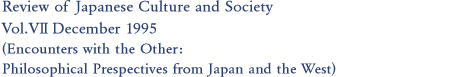 Review of Japanese Culture and Society Vol.VII December 1995 (Encounters with the Other:Philosophical Prespectives from Japan and the West)