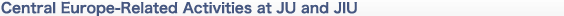 Central Europe-Related Activities at JU and JIU