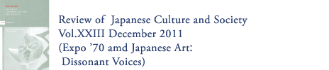 Review of Japanese Culture and Society Vol.XXIII December 2011 (Expo '70 amd Japanese Art:Dissonant Voices)